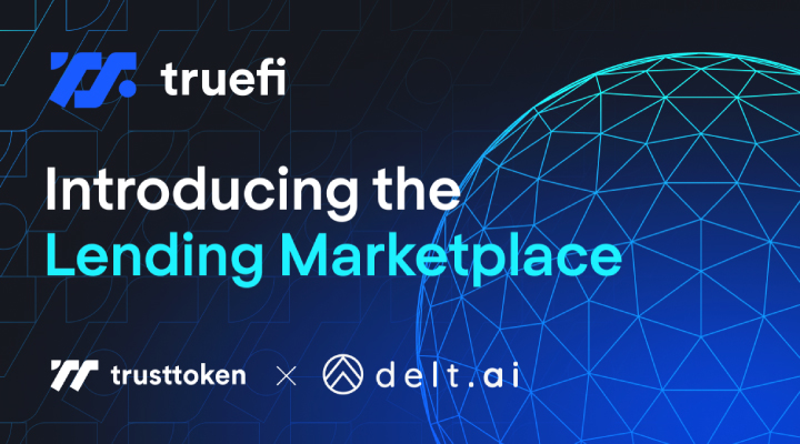 TrueFi 推出借貸市場平台以支持獨立資產管理公司融資，並宣布其首個 Fintech 合作夥伴 Delt.ai 已向拉丁美洲企業開放貸款