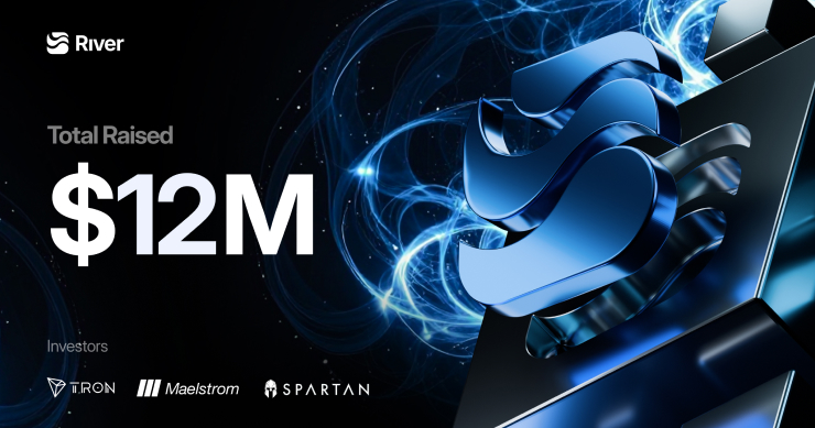 River 完成 1,200 萬美元戰略輪融資、TRON DAO、Maelstrom Fund、The Spartan Group 等參投